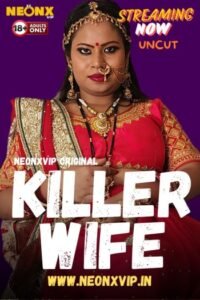 Killer Wife (2024) NeonX Originals Hindi Hot Series HDRip | 1080p | 720p | 480p | Moviesflix